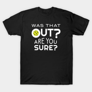 Funny Pickleball Phrase Was that Out? T-Shirt